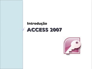 ACCESS 2007 Introdução 