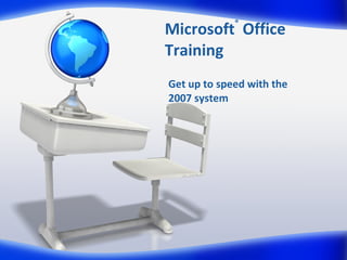 Microsoft ®  Office  Training Get up to speed with the  2007 system 