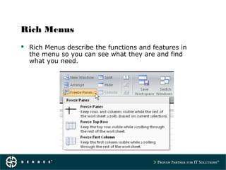 Rich Menus
 Rich Menus describe the functions and features in
the menu so you can see what they are and find
what you need.
 