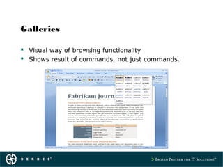Galleries
 Visual way of browsing functionality
 Shows result of commands, not just commands.
 
