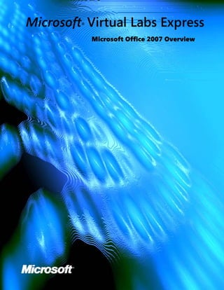 Microsoft Virtual Labs Express
         ®



             Microsoft Office 2007 Overview
 