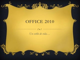 Office 2010  Un estilo de vida… 