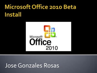 Microsoft Office 2010 Beta Install Jose Gonzales Rosas 