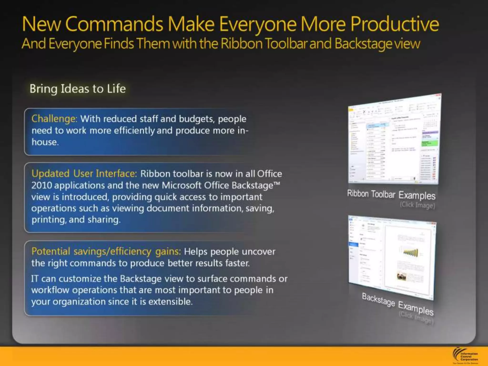New Commands Make Everyone More ProductiveAnd Everyone Finds Them with the Ribbon Toolbar and Backstage view