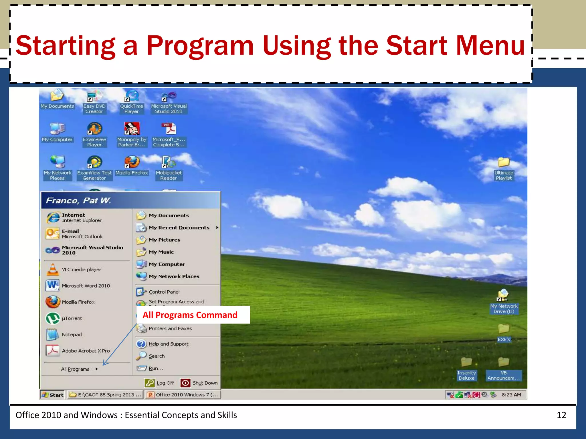 Starting a Program Using the Start Menu




                               All Programs Command




Office 2010 and Windows : Essential Concepts and Skills   12
 