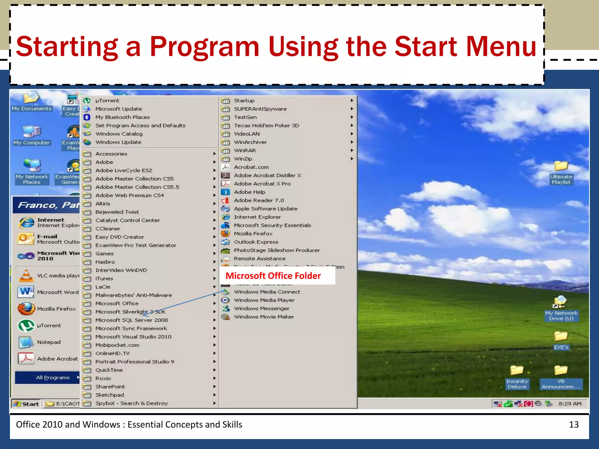 Starting a Program Using the Start Menu




                                                  Microsoft Office Folder




Office 2010 and Windows : Essential Concepts and Skills                     13
 
