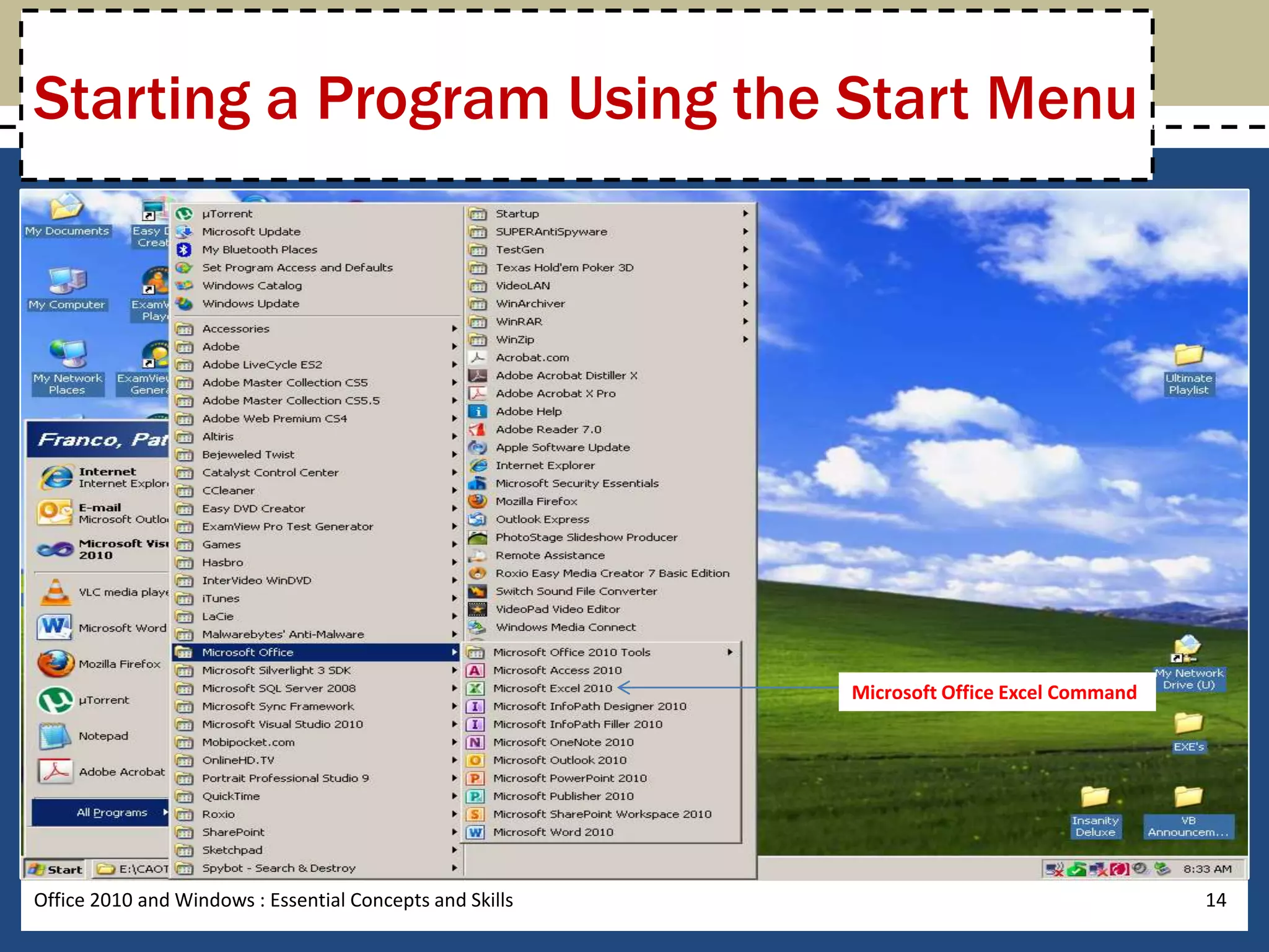 Starting a Program Using the Start Menu




                                                          Microsoft Office Excel Command




Office 2010 and Windows : Essential Concepts and Skills                                    14
 
