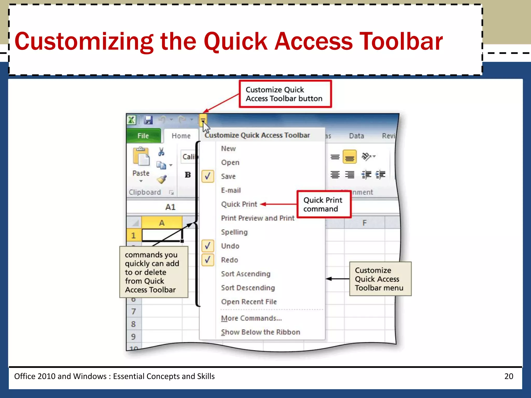 Customizing the Quick Access Toolbar




Office 2010 and Windows : Essential Concepts and Skills   20
 