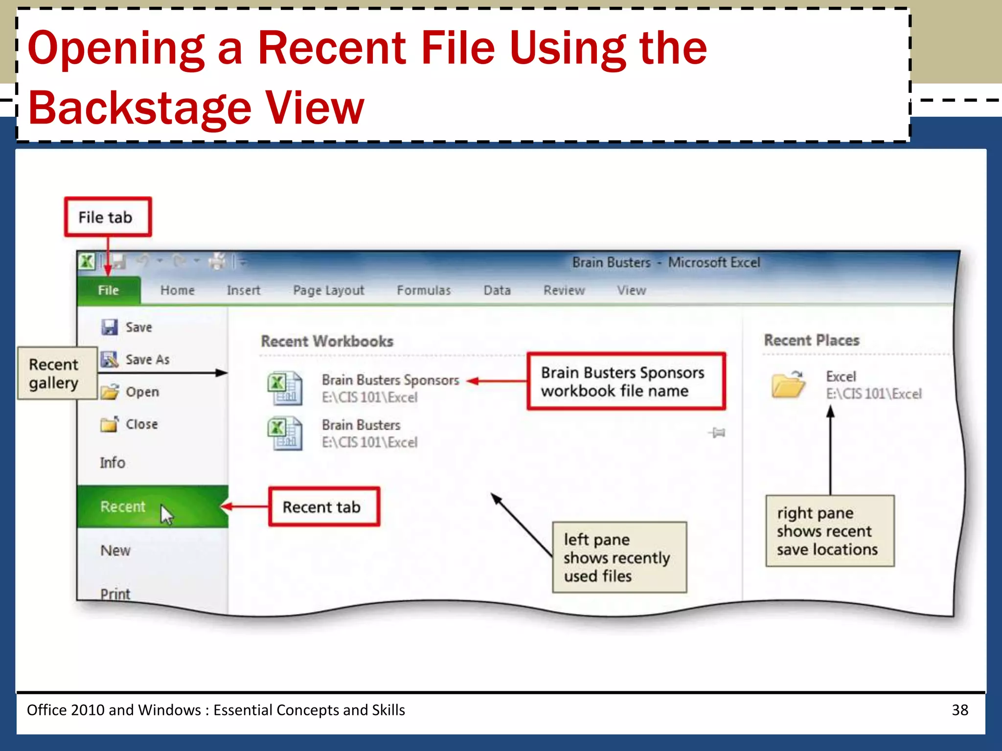 Opening a Recent File Using the
Backstage View




Office 2010 and Windows : Essential Concepts and Skills   38
 