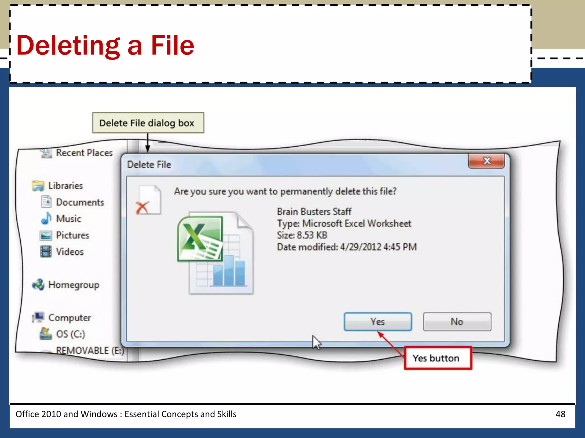 Deleting a File




Office 2010 and Windows : Essential Concepts and Skills   48
 
