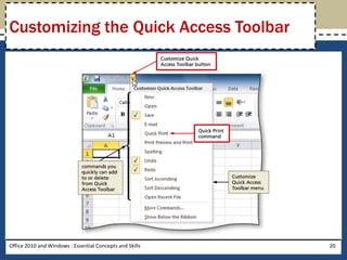 Customizing the Quick Access Toolbar




Office 2010 and Windows : Essential Concepts and Skills   20
 