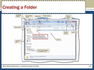 Creating a Folder




Office 2010 and Windows 7: Essential Concepts and Skills   22
 