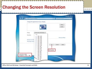 Changing the Screen Resolution




Office 2010 and Windows : Essential Concepts and Skills   31
 