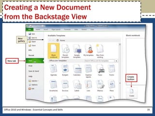 Creating a New Document
from the Backstage View




Office 2010 and Windows : Essential Concepts and Skills   35
 