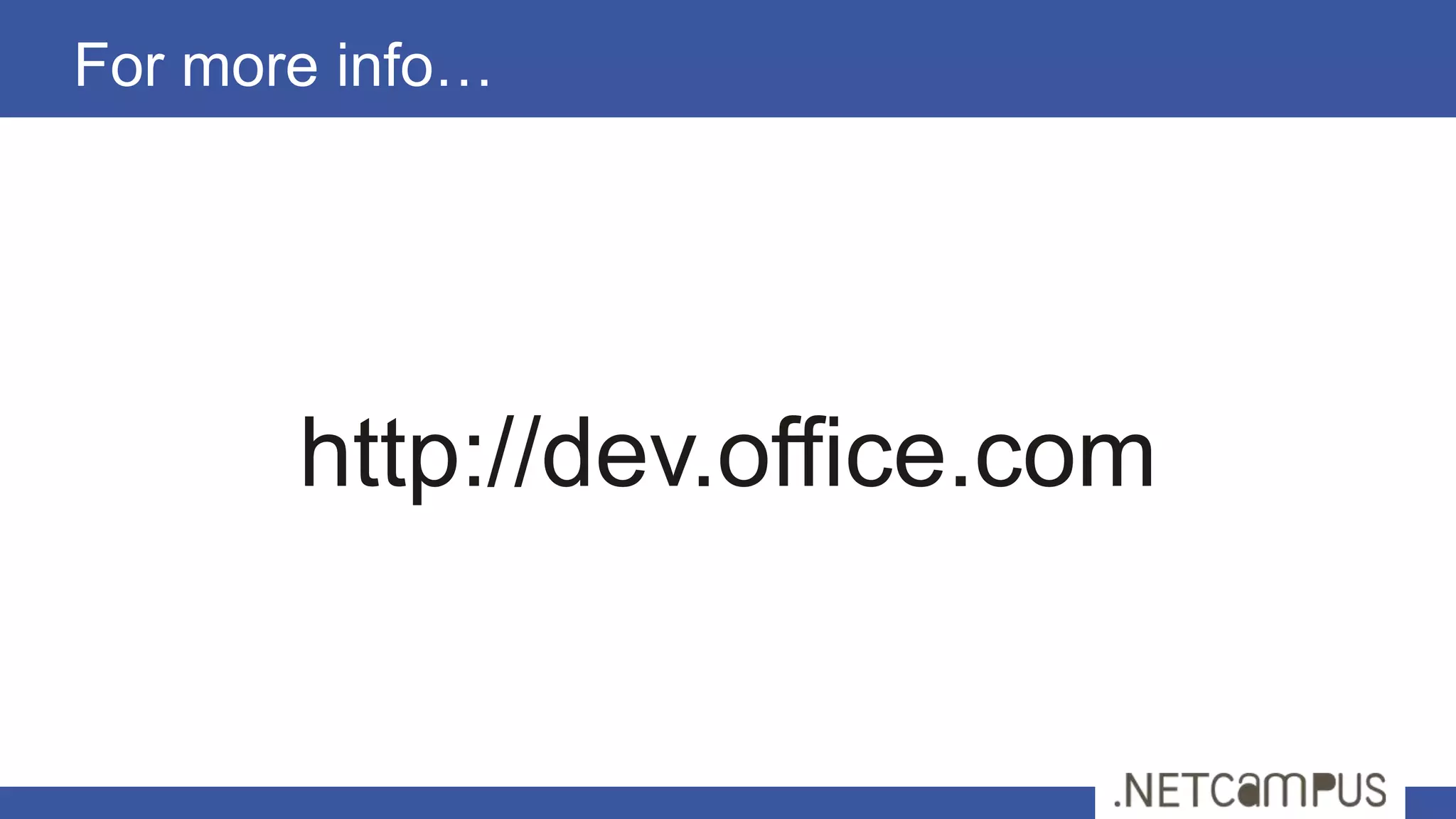 For more info…




       http://dev.office.com
 