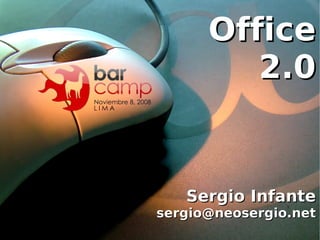 Office
                          2.0


                    Sergio Infante
                 sergio@neosergio.net
                  
Sergio Infante           sergio@neosergio.net
 