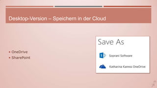 Desktop-Version – Speichern in der Cloud
 OneDrive
 SharePoint
 