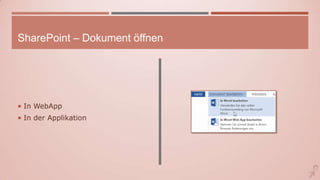 SharePoint – Dokument öffnen
 In WebApp
 In der Applikation
 