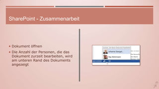 SharePoint - Zusammenarbeit
 Dokument öffnen
 Die Anzahl der Personen, die das
Dokument zurzeit bearbeiten, wird
am unteren Rand des Dokuments
angezeigt
 