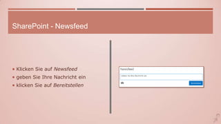 SharePoint - Newsfeed
 Klicken Sie auf Newsfeed
 geben Sie Ihre Nachricht ein
 klicken Sie auf Bereitstellen
 