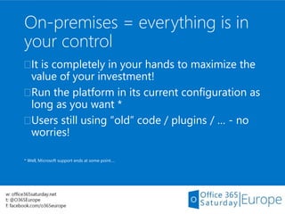On-premises = everything is in
your control
It is completely in your hands to maximize the
value of your investment!
Run...