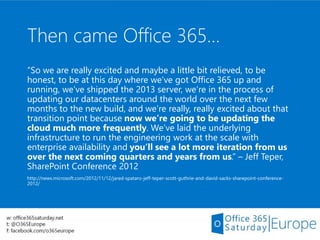 Then came Office 365…
“So we are really excited and maybe a little bit relieved, to be
honest, to be at this day where we’...