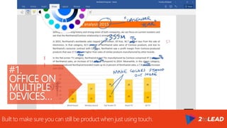 #1.
OFFICE ON
MULTIPLE
DEVICES…
Built to make sure you can still be product when just using touch.
 