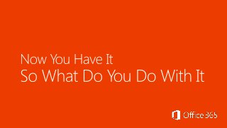 Office 365   now you have it, so what do you do with it --iwug 5-16-2013