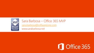 Sara Barbosa – Office 365 MVP 
sara.barbosa@softwareone.com 
www.sarabarbosa.net 
 
