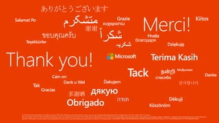 Thank you!
Merci!
© 2013 Microsoft Corporation. All rights reserved. Microsoft, Windows and other product names are or may be registered trademarks and/or trademarks in the U.S. and/or other countries.
The information herein is for informational purposes only and represents the current view of Microsoft Corporation as of the date of this presentation. Because Microsoft must respond to changing market conditions, it should not be interpreted to be a commitment on
the part of Microsoft, and Microsoft cannot guarantee the accuracy of any information provided after the date of this presentation. MICROSOFT MAKES NO WARRANTIES, EXPRESS, IMPLIED OR STATUTORY, AS TO THE INFORMATION IN THIS PRESENTATION.
 
