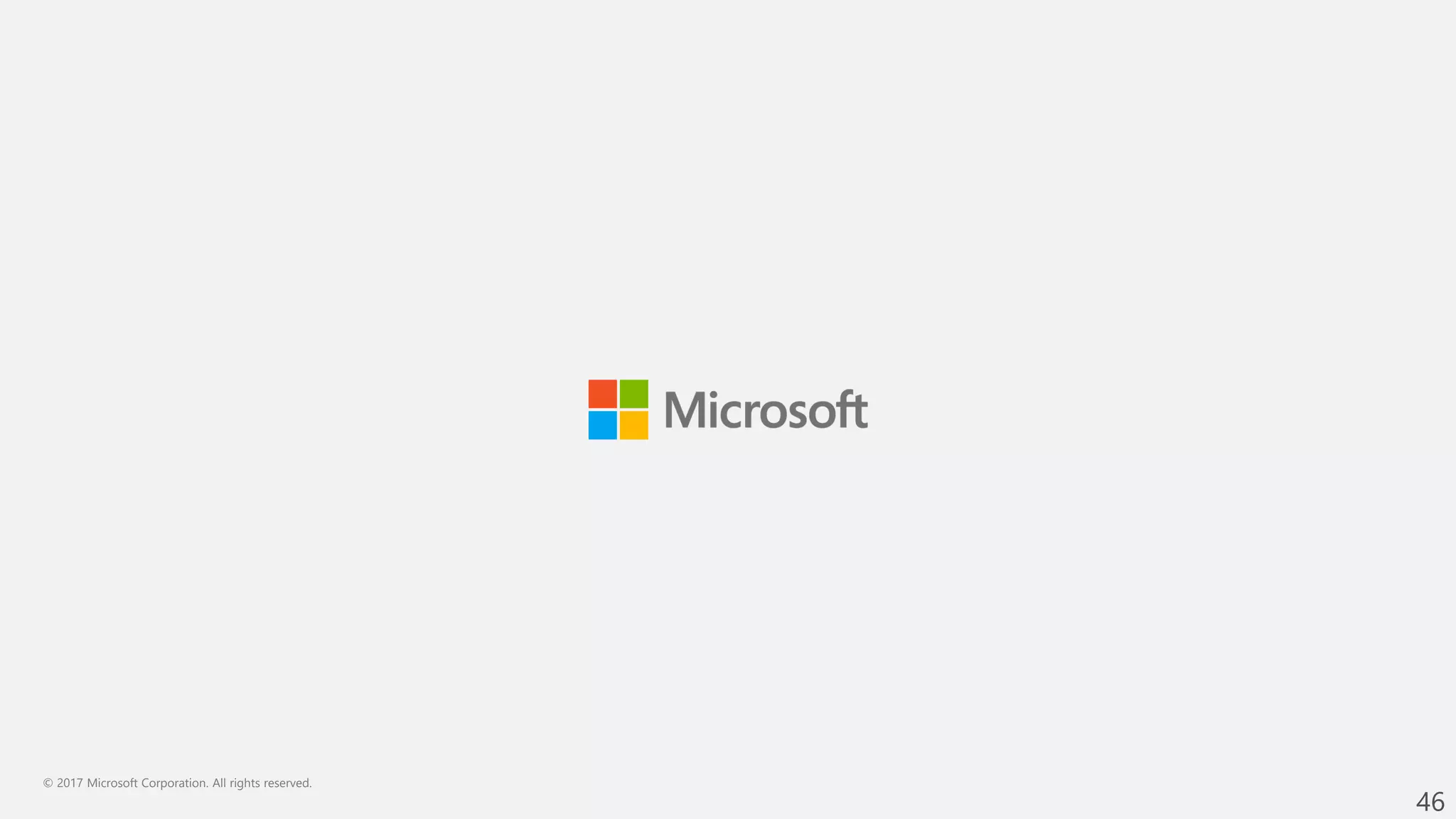 © 2017 Microsoft Corporation. All rights reserved.
46
 