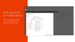 Set and manage mobile 
access and policies to 
protect company data Easy tools 
to add 
security to 
mobile 
devices 
 