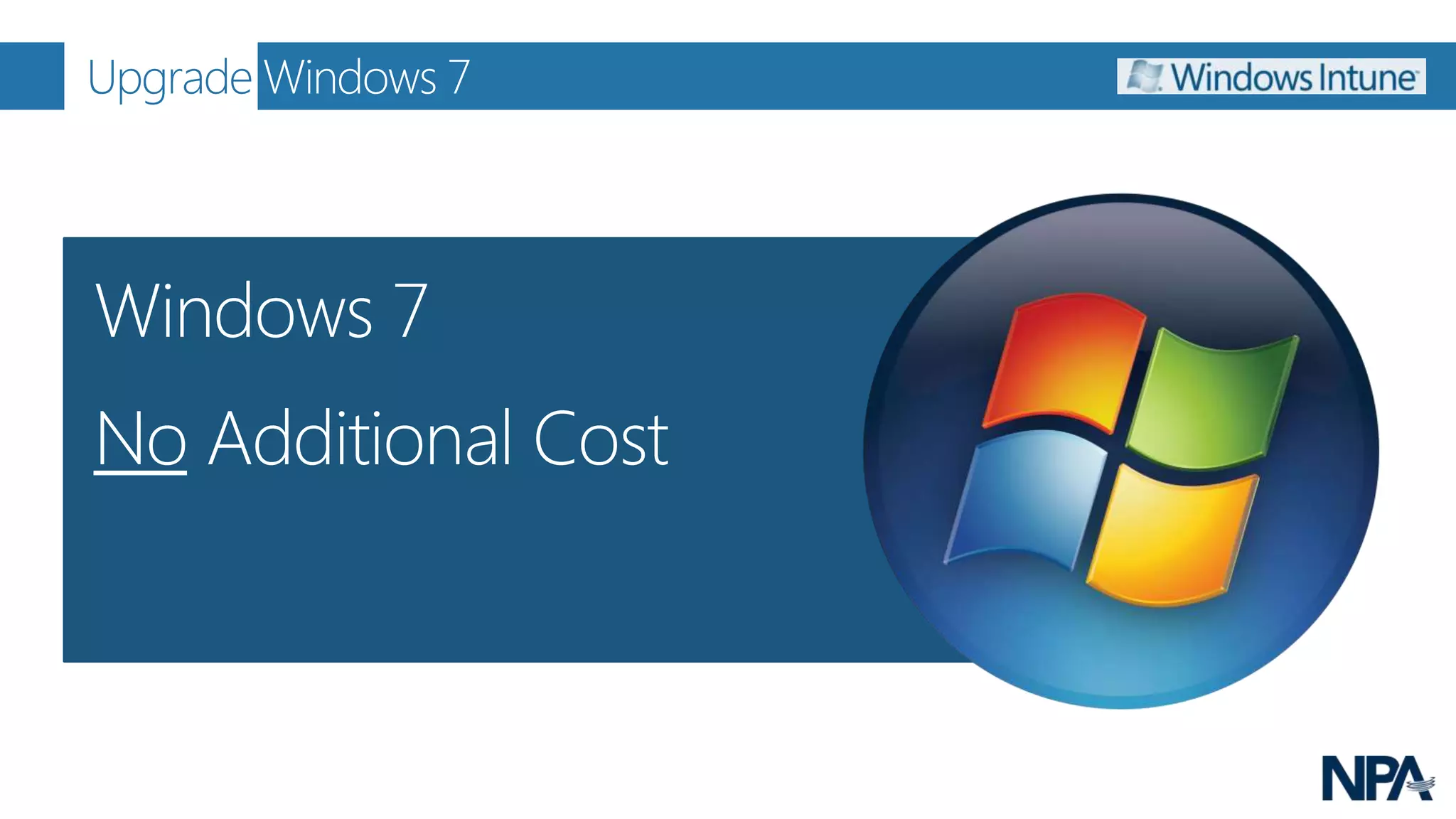 Upgrade Windows 7




Windows 7
No Additional Cost
 
