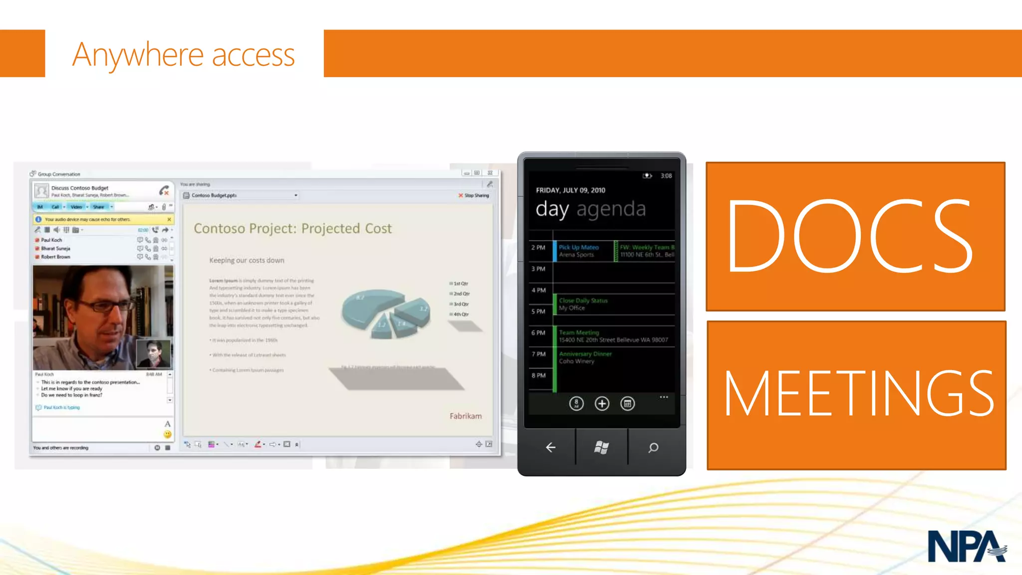 Anywhere access




EMAIL             DOCS
PEOPLE            MEETINGS
 