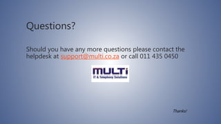 Questions?
Should you have any more questions please contact the
helpdesk at support@multi.co.za or call 011 435 0450
Thanks!
 