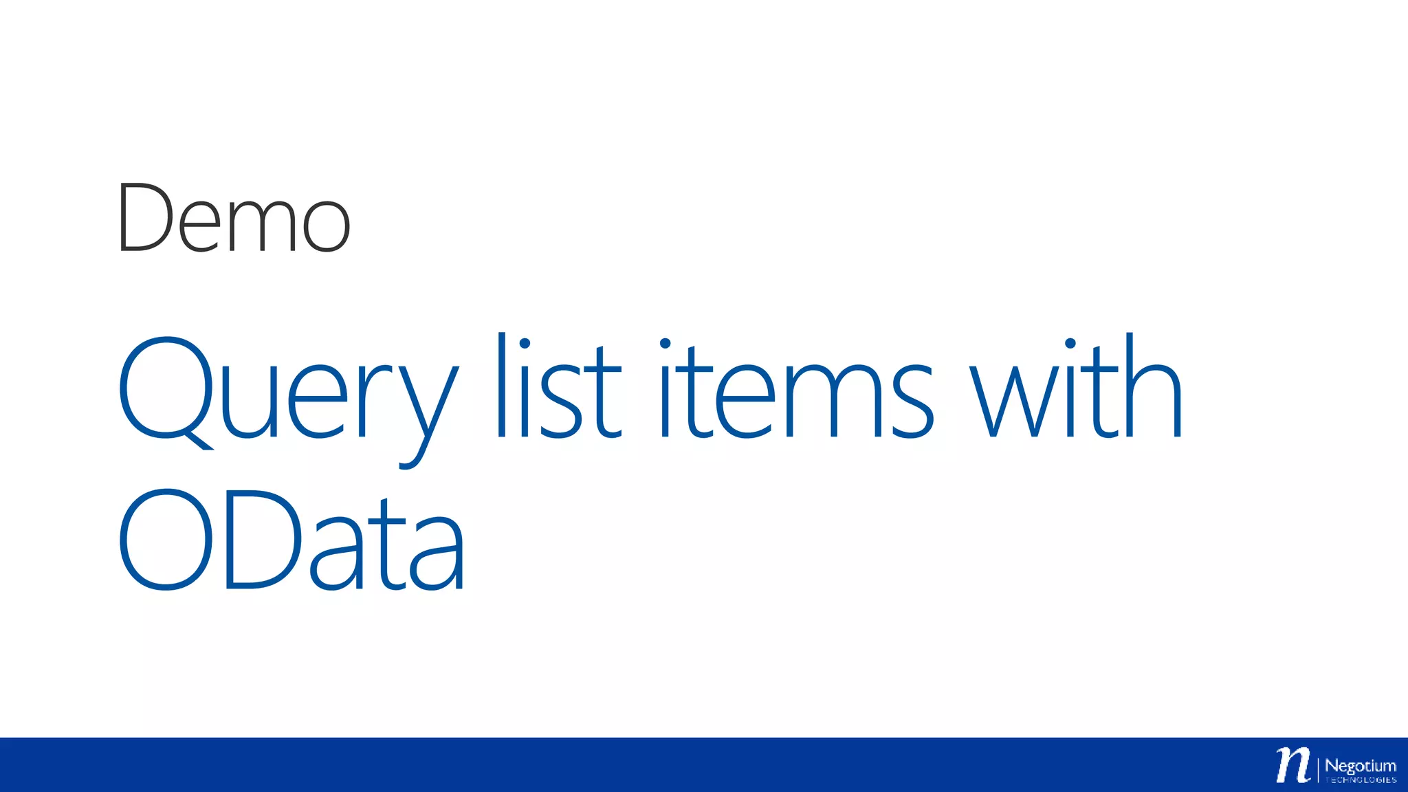 Query list items with
OData
Demo
 