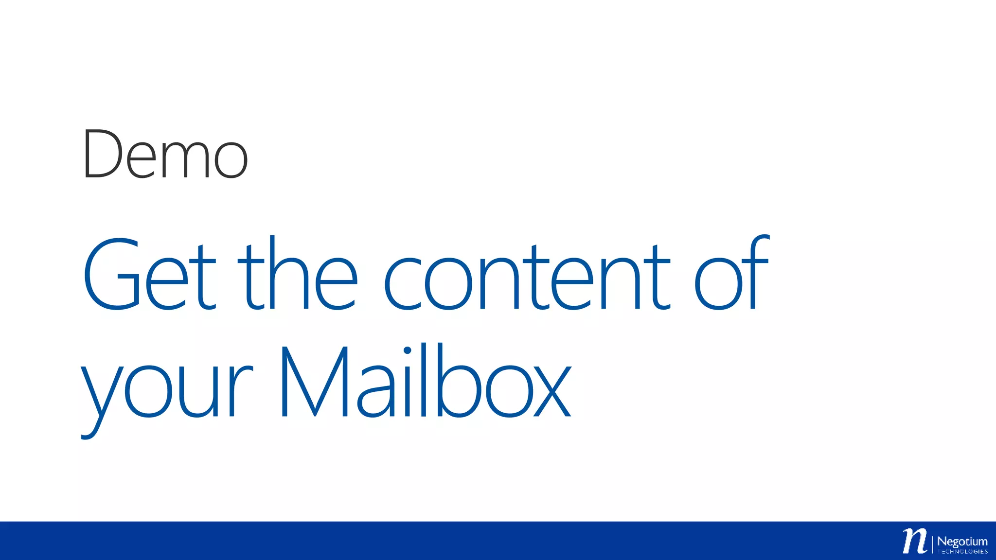 Get the content of
your Mailbox
Demo
 