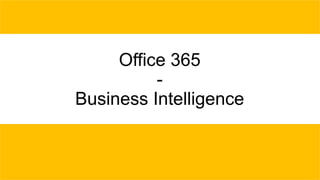Office 365
Business Intelligence

 
