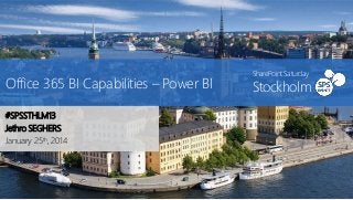Office 365 BI Capabilities – Power BI
#SPSSTHLM13
Jethro SEGHERS
January 25th, 2014

SharePoint Saturday

Stockholm

 