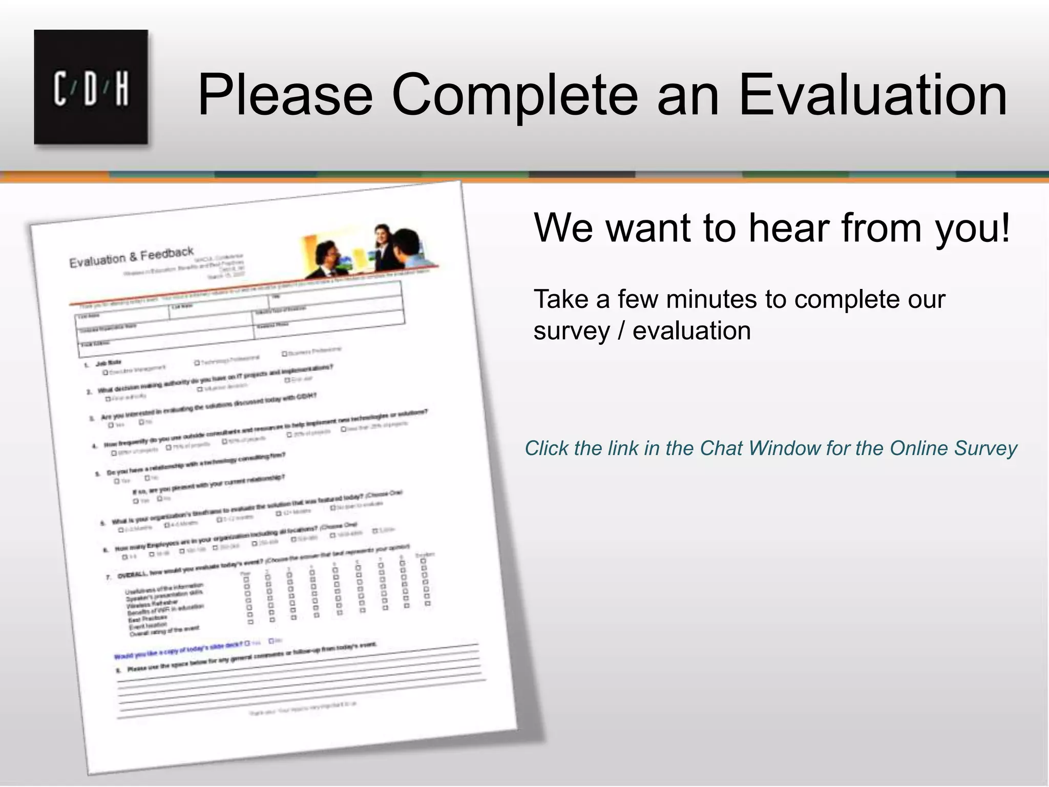 Please Complete an Evaluation
Click the link in the Chat Window for the Online Survey
We want to hear from you!
Take a few minutes to complete our
survey / evaluation
 