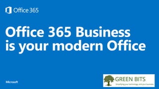 Office 365 Business
is your modern Office
 