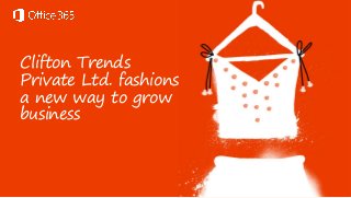 Clifton Trends
Private Ltd. fashions
a new way to grow
business

 