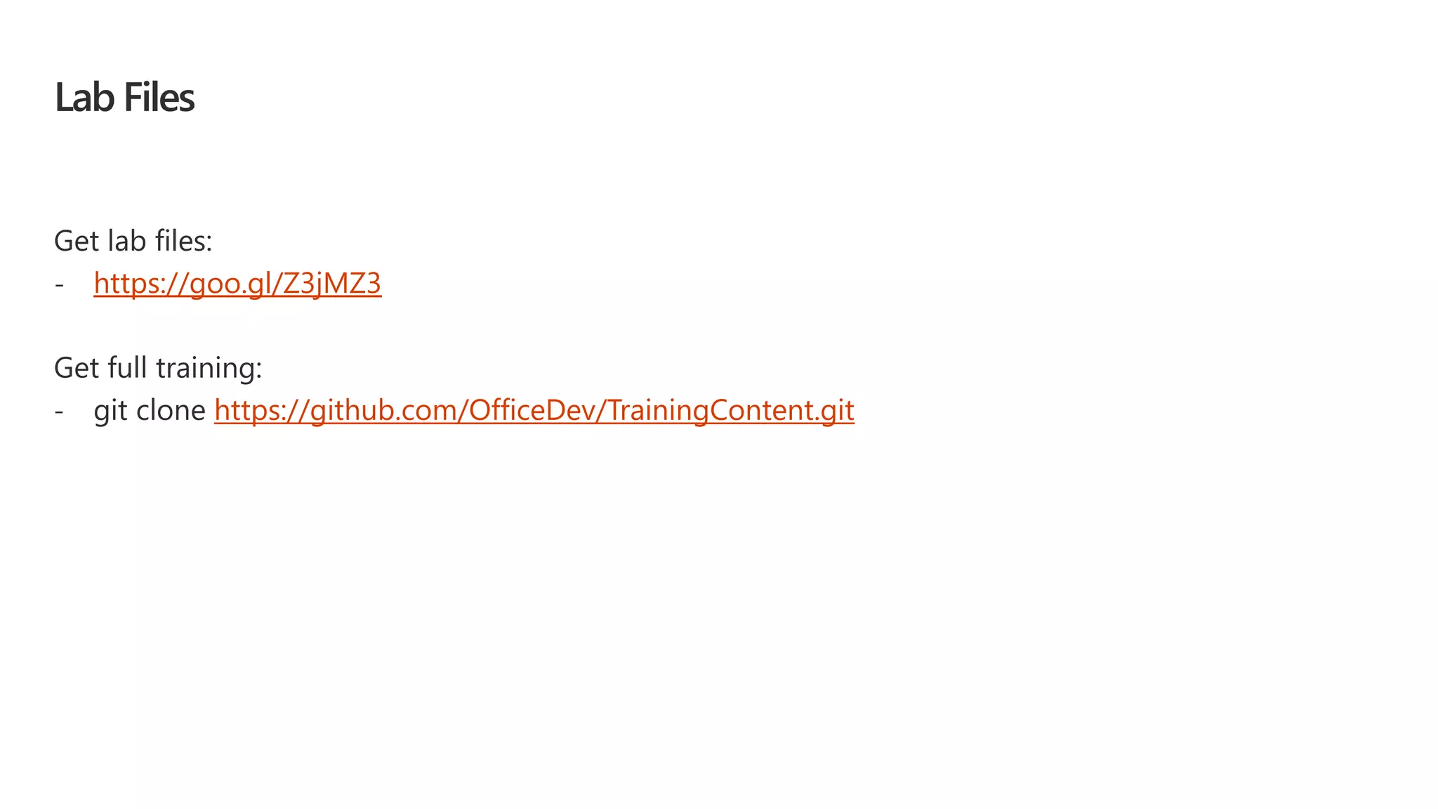 Lab Files
Get lab files:
- https://goo.gl/Z3jMZ3
Get full training:
- git clone https://github.com/OfficeDev/TrainingContent.git
 
