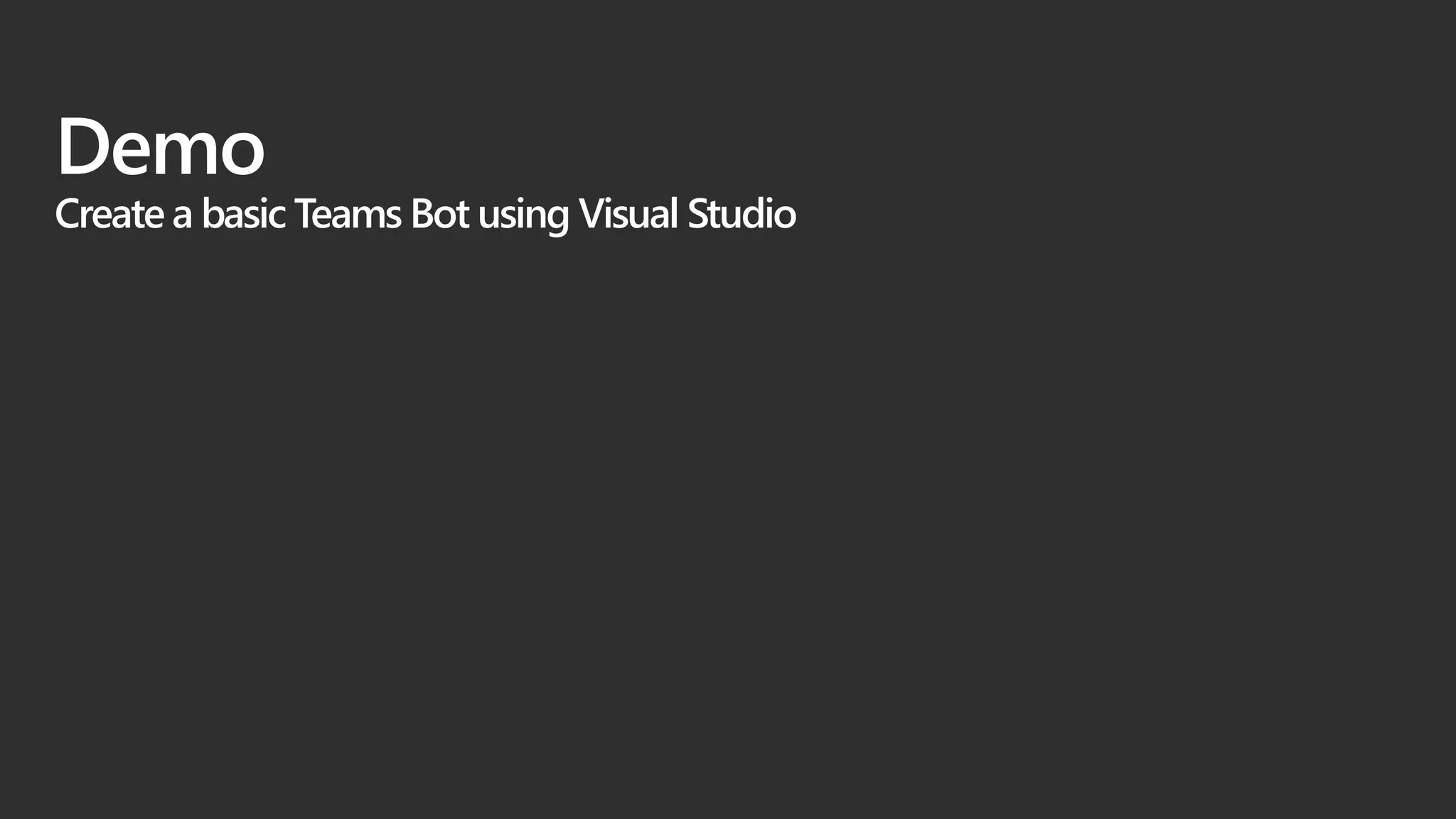 Demo
Create a basic Teams Bot using Visual Studio
 