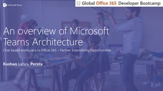 An overview of Microsoft
Teams Architecture
 