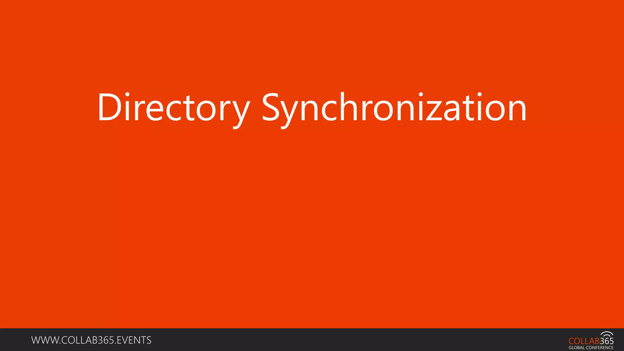 WWW.COLLAB365.EVENTS
Directory Synchronization
 