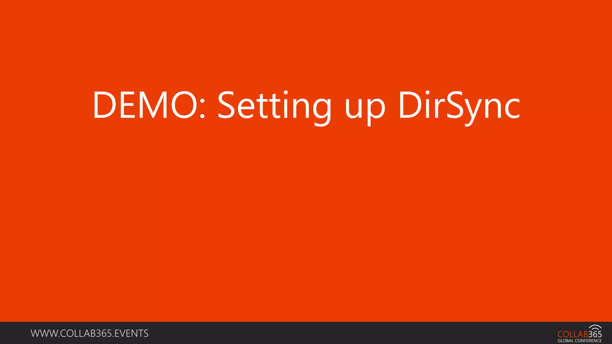 WWW.COLLAB365.EVENTS
DEMO: Setting up DirSync
 