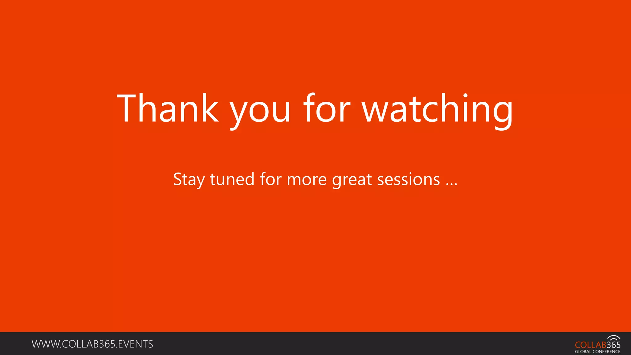 WWW.COLLAB365.EVENTS
Stay tuned for more great sessions …
Thank you for watching
 