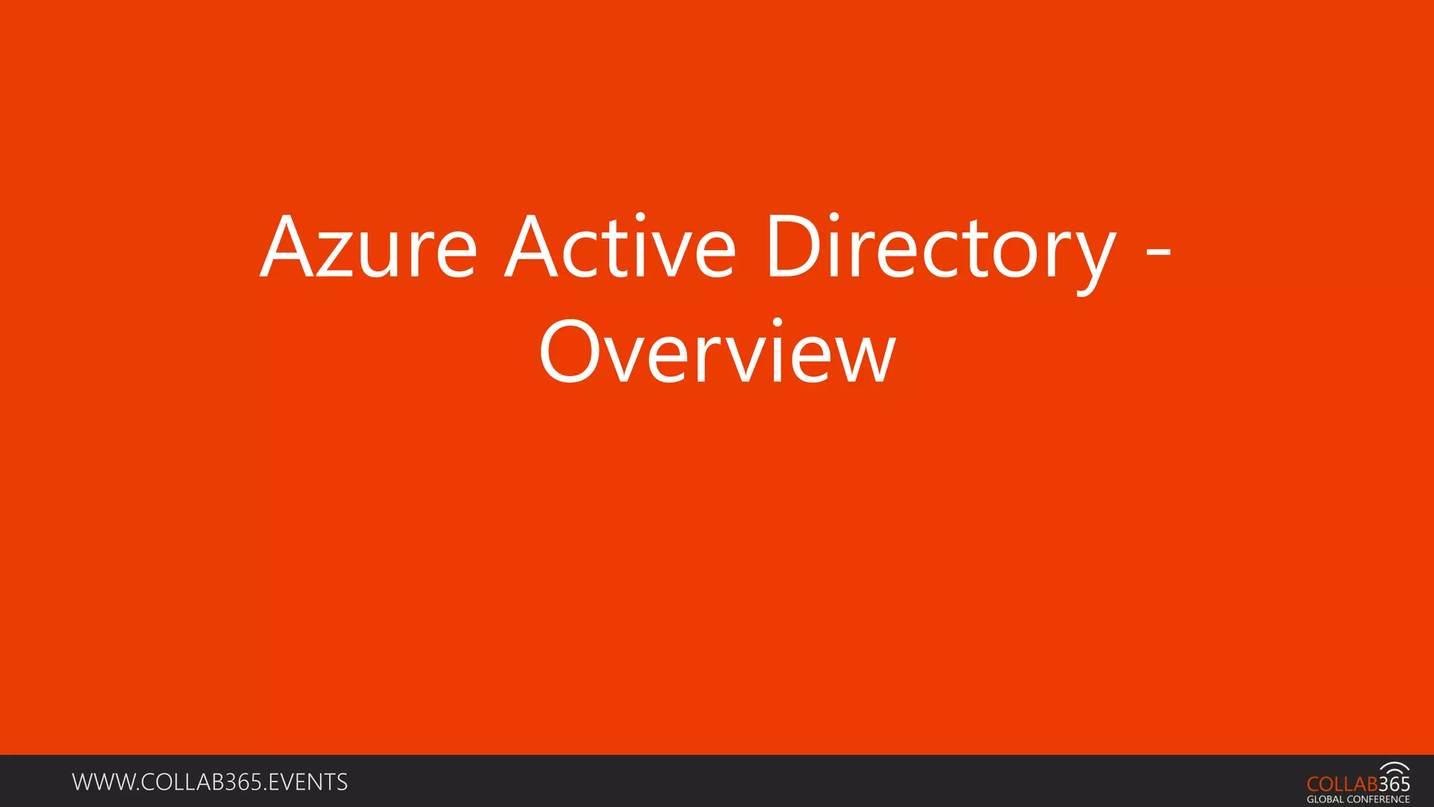 WWW.COLLAB365.EVENTS
Azure Active Directory -
Overview
 