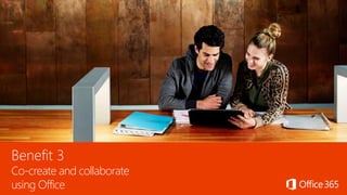 Benefit 3
Co-create and collaborate
using Office
 